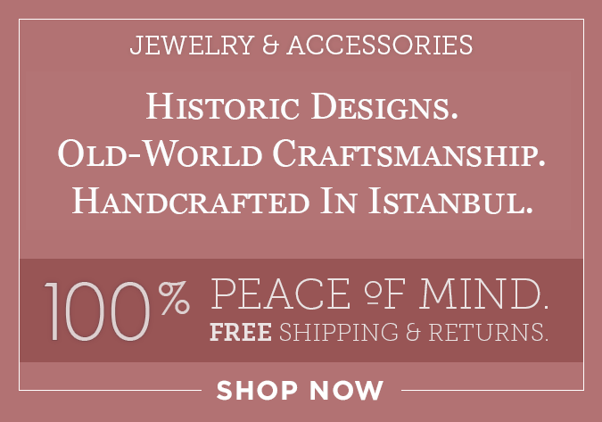 Jewelry and Accessories: Historic Designs; Old World Craftsmanship; Handcrafted in Istanbul. Free Shipping and Returns. Click to Shop Now.